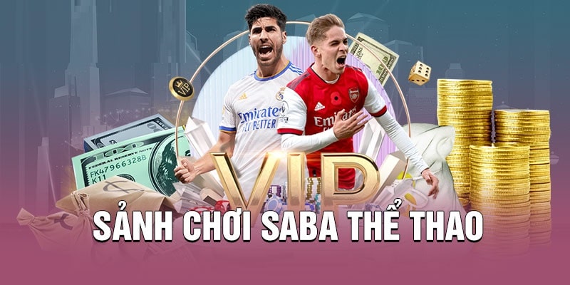 Giới Thiệu Sảnh SABA - Thông Tin Về Sảnh Thể Thao Số 1